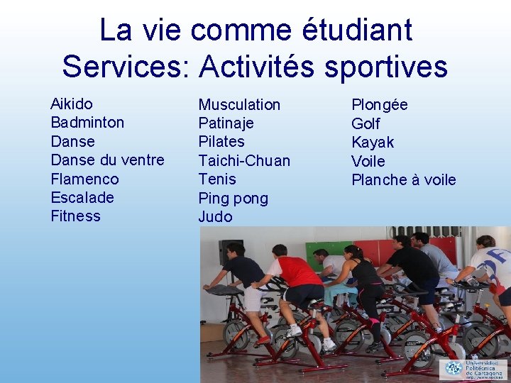 La vie comme étudiant Services: Activités sportives Aikido Badminton Danse du ventre Flamenco Escalade