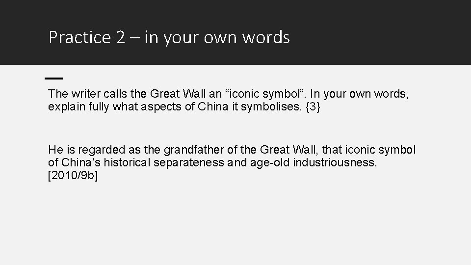 Practice 2 – in your own words The writer calls the Great Wall an