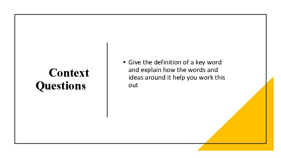 Context Questions • Give the definition of a key word and explain how the