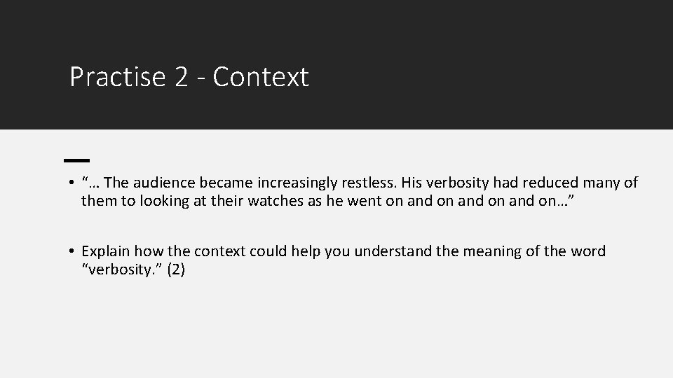 Practise 2 - Context • “… The audience became increasingly restless. His verbosity had