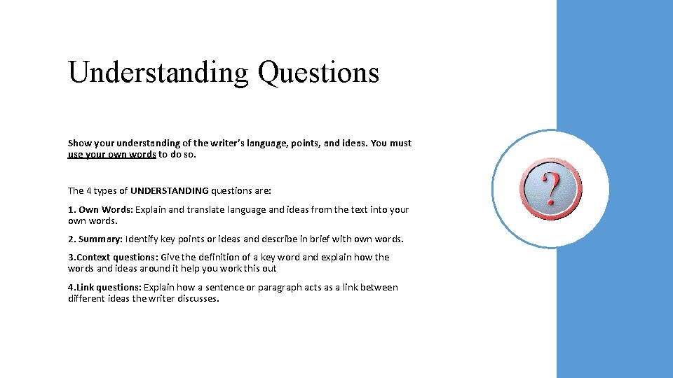 Understanding Questions Show your understanding of the writer’s language, points, and ideas. You must