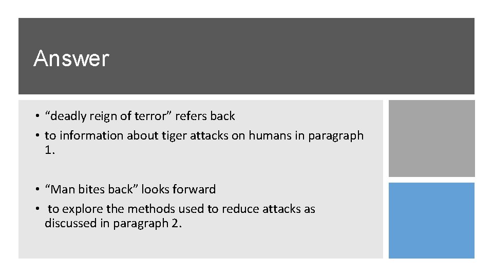 Answer • “deadly reign of terror” refers back • to information about tiger attacks