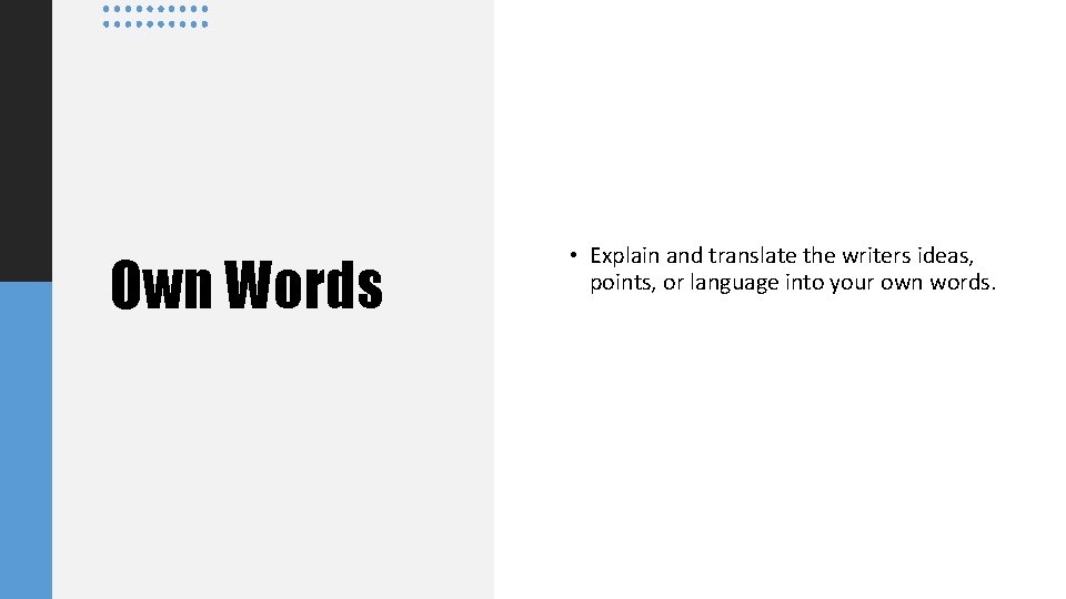 Own Words • Explain and translate the writers ideas, points, or language into your