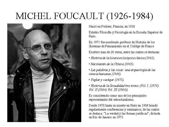 MICHEL FOUCAULT (1926 -1984) Nació en Poitiers, Francia, en 1926 Estudio Filosofía y Psicología