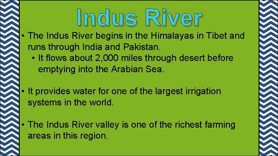 Indus River • The Indus River begins in the Himalayas in Tibet and runs