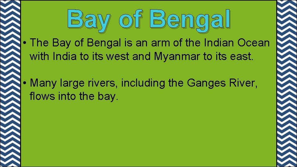 Bay of Bengal • The Bay of Bengal is an arm of the Indian