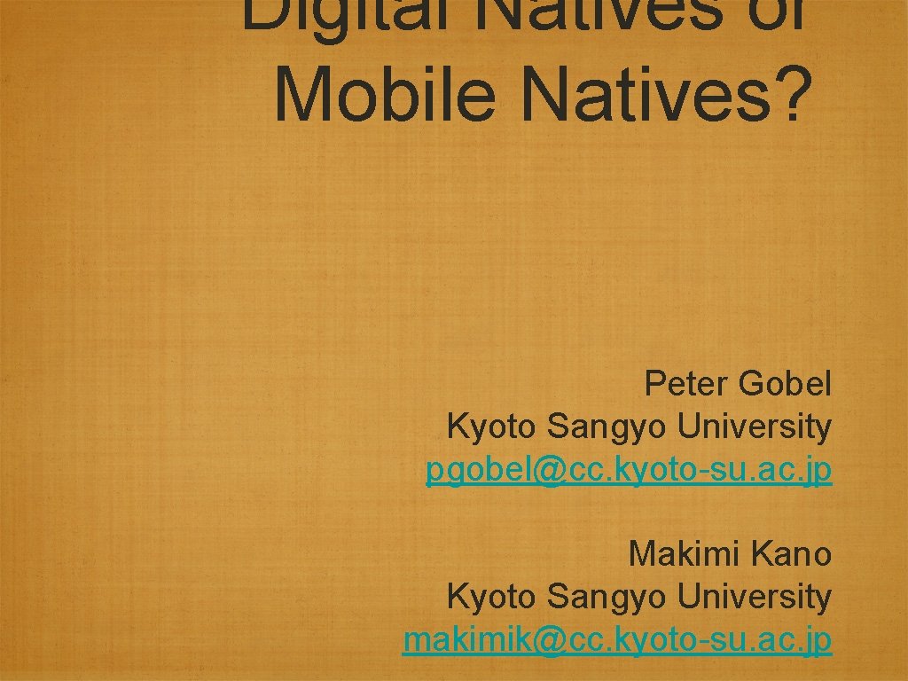 Digital Natives or Mobile Natives? Peter Gobel Kyoto Sangyo University pgobel@cc. kyoto-su. ac. jp