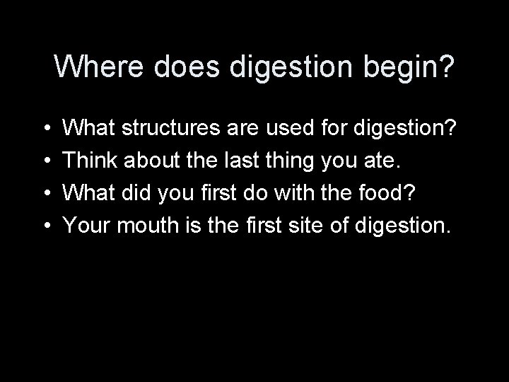 Where does digestion begin? • • What structures are used for digestion? Think about