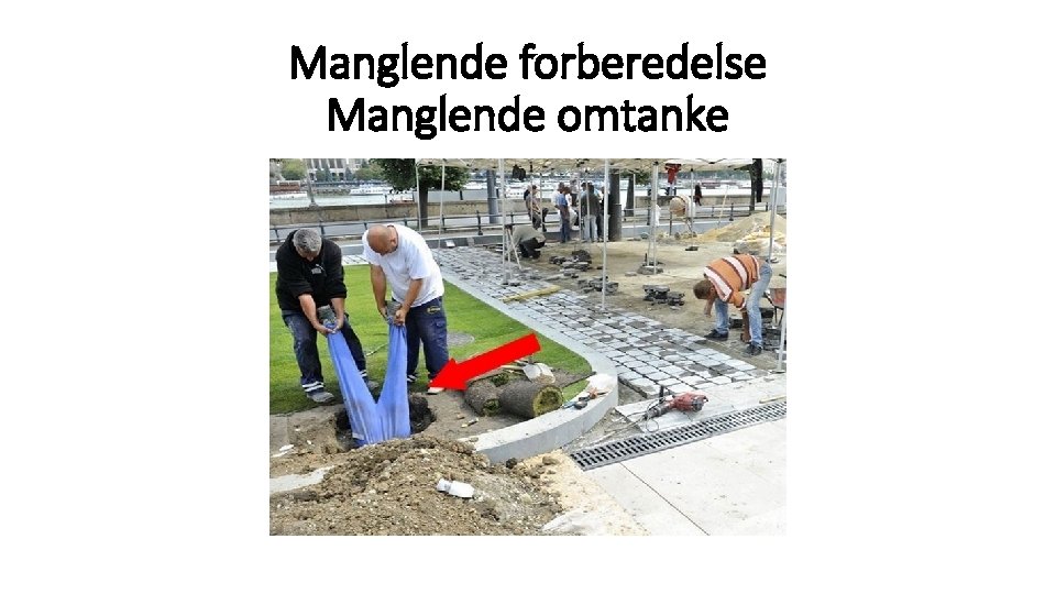 Manglende forberedelse Manglende omtanke 