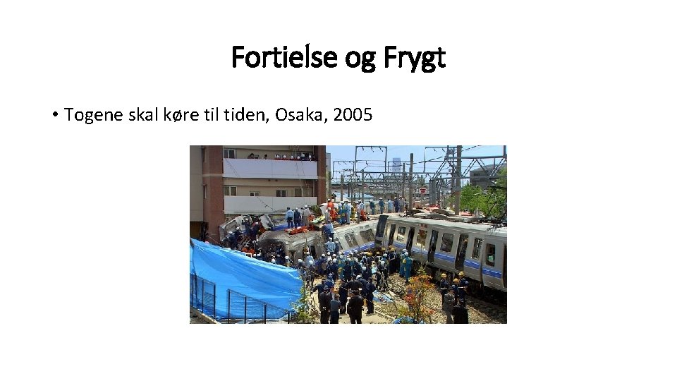 Fortielse og Frygt • Togene skal køre til tiden, Osaka, 2005 