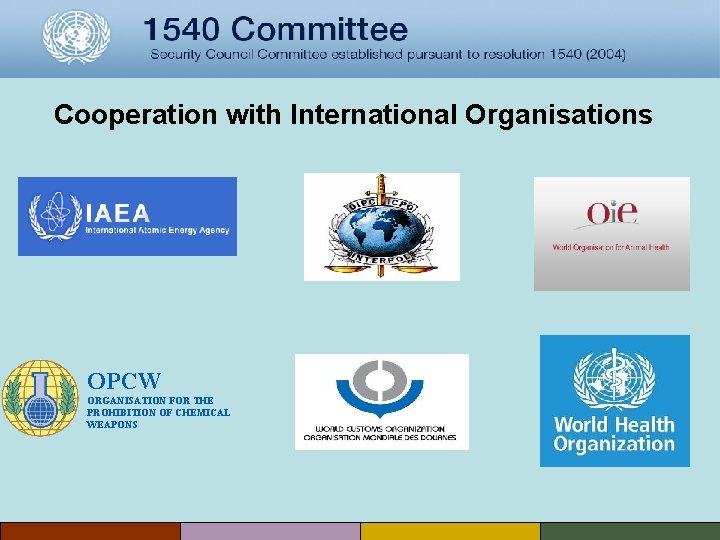 Cooperation with International Organisations OPCW ORGANISATION FOR THE PROHIBITION OF CHEMICAL WEAPONS 