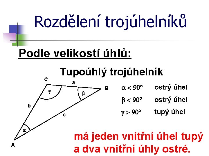 Rozdělení trojúhelníků Podle velikostí úhlů: Tupoúhlý trojúhelník C a g b b c a