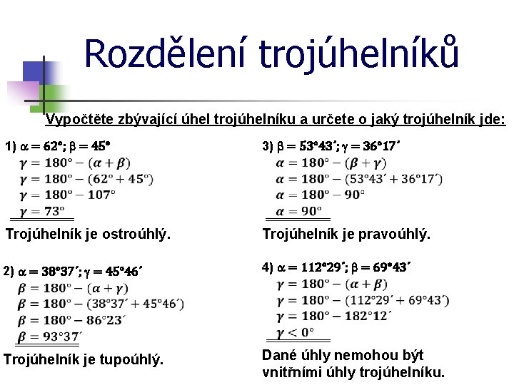 Rozdělení trojúhelníků Vypočtěte zbývající úhel trojúhelníku a určete o jaký trojúhelník jde: 1) a