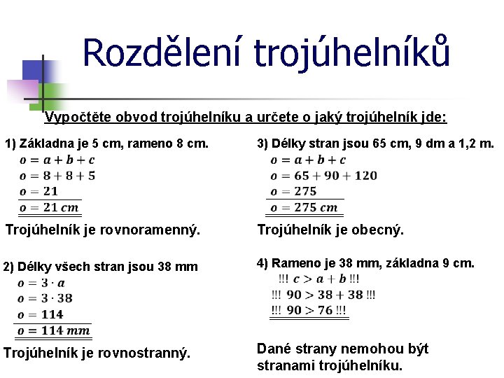 Rozdělení trojúhelníků Vypočtěte obvod trojúhelníku a určete o jaký trojúhelník jde: 1) Základna je