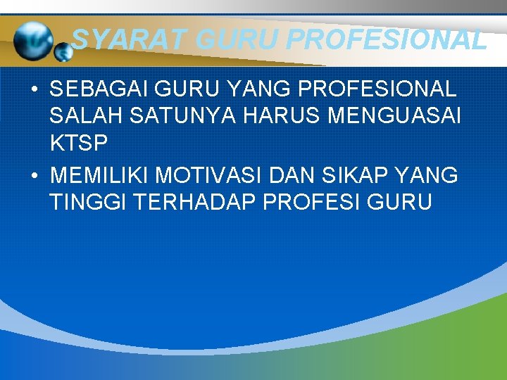 SYARAT GURU PROFESIONAL • SEBAGAI GURU YANG PROFESIONAL SALAH SATUNYA HARUS MENGUASAI KTSP •