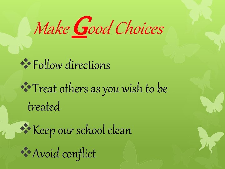 Make Good Choices v. Follow directions v. Treat others as you wish to be