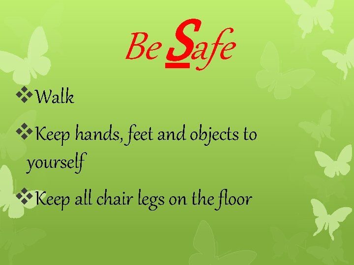 v. Walk Be Safe v. Keep hands, feet and objects to yourself v. Keep
