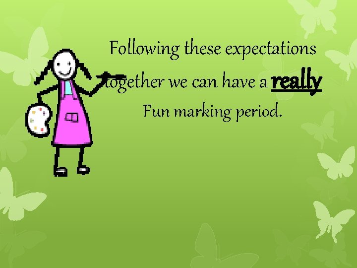 Following these expectations together we can have a really Fun marking period. 