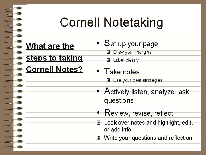 Cornell Notetaking What are the steps to taking Cornell Notes? • Set up your