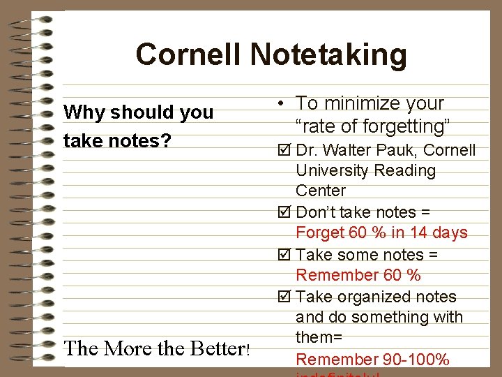 Cornell Notetaking Why should you take notes? The More the Better! • To minimize