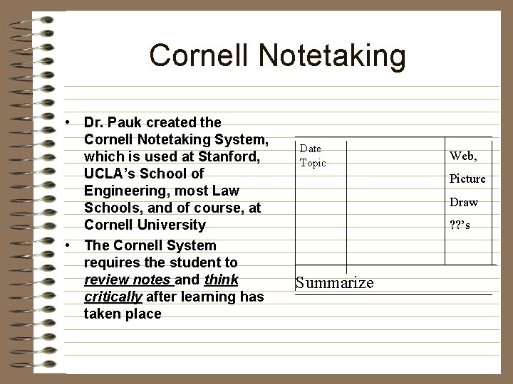 Cornell Notetaking • Dr. Pauk created the Cornell Notetaking System, which is used at