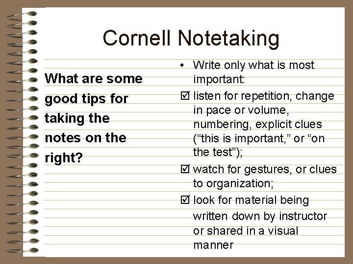 Cornell Notetaking What are some good tips for taking the notes on the right?