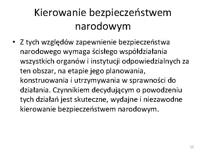 Kierowanie bezpieczeństwem narodowym • Z tych względów zapewnienie bezpieczeństwa narodowego wymaga ścisłego współdziałania wszystkich