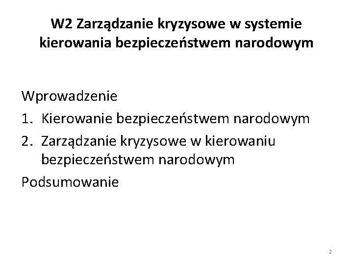 W 2 Zarządzanie kryzysowe w systemie kierowania bezpieczeństwem narodowym Wprowadzenie 1. Kierowanie bezpieczeństwem narodowym