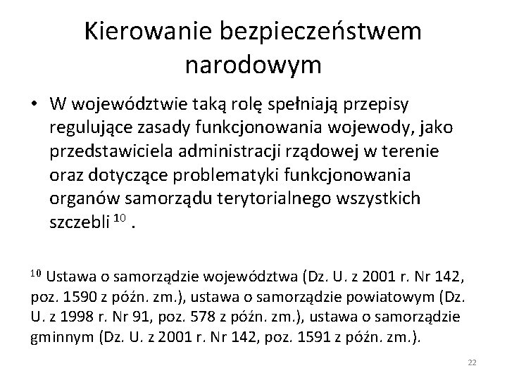 Kierowanie bezpieczeństwem narodowym • W województwie taką rolę spełniają przepisy regulujące zasady funkcjonowania wojewody,