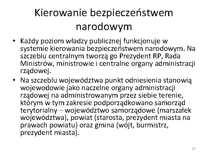 Kierowanie bezpieczeństwem narodowym • Każdy poziom władzy publicznej funkcjonuje w systemie kierowania bezpieczeństwem narodowym.