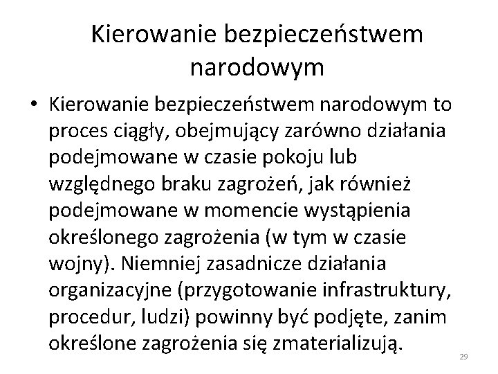 Kierowanie bezpieczeństwem narodowym • Kierowanie bezpieczeństwem narodowym to proces ciągły, obejmujący zarówno działania podejmowane