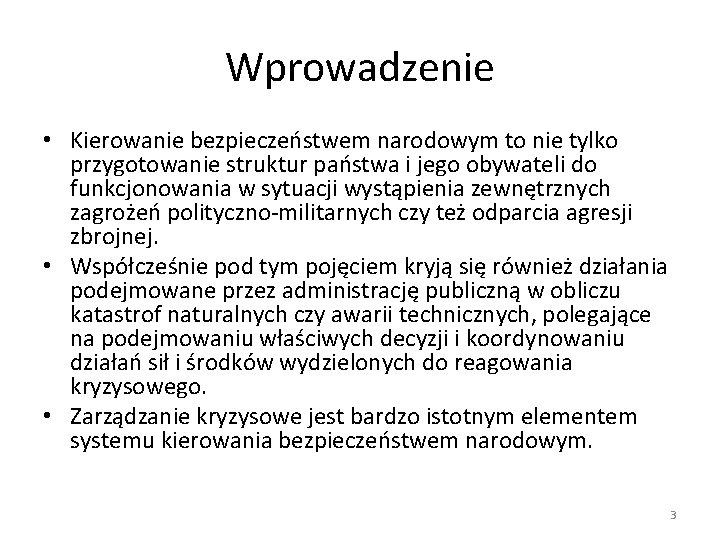 Wprowadzenie • Kierowanie bezpieczeństwem narodowym to nie tylko przygotowanie struktur państwa i jego obywateli