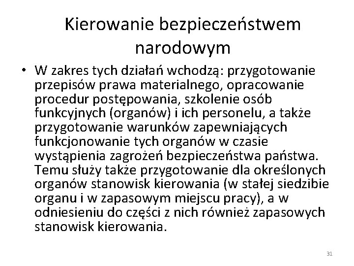 Kierowanie bezpieczeństwem narodowym • W zakres tych działań wchodzą: przygotowanie przepisów prawa materialnego, opracowanie