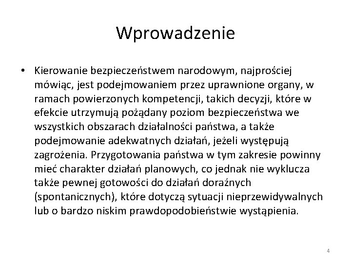 Wprowadzenie • Kierowanie bezpieczeństwem narodowym, najprościej mówiąc, jest podejmowaniem przez uprawnione organy, w ramach