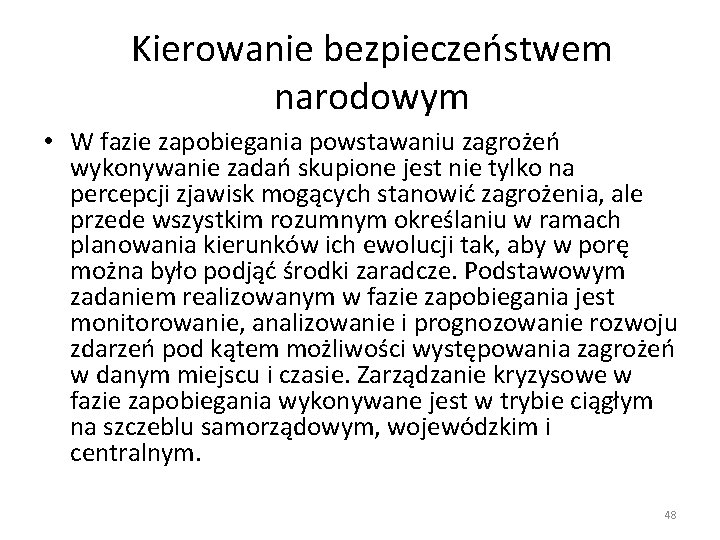 Kierowanie bezpieczeństwem narodowym • W fazie zapobiegania powstawaniu zagrożeń wykonywanie zadań skupione jest nie