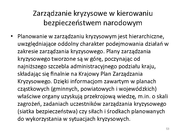 Zarządzanie kryzysowe w kierowaniu bezpieczeństwem narodowym • Planowanie w zarządzaniu kryzysowym jest hierarchiczne, uwzględniające