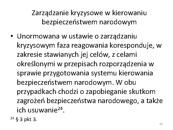 Zarządzanie kryzysowe w kierowaniu bezpieczeństwem narodowym • Unormowana w ustawie o zarządzaniu kryzysowym faza