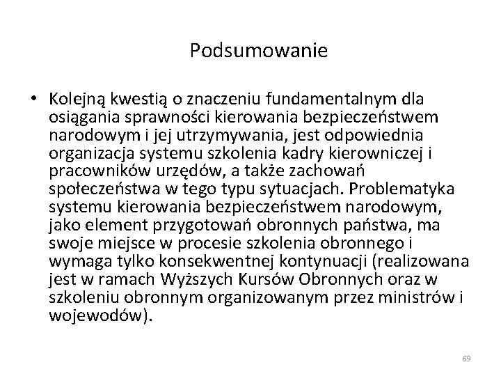 Podsumowanie • Kolejną kwestią o znaczeniu fundamentalnym dla osiągania sprawności kierowania bezpieczeństwem narodowym i