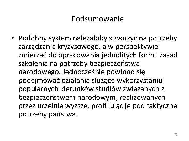 Podsumowanie • Podobny system należałoby stworzyć na potrzeby zarządzania kryzysowego, a w perspektywie zmierzać