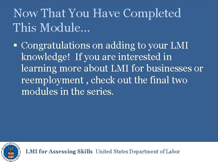 Now That You Have Completed This Module… § Congratulations on adding to your LMI