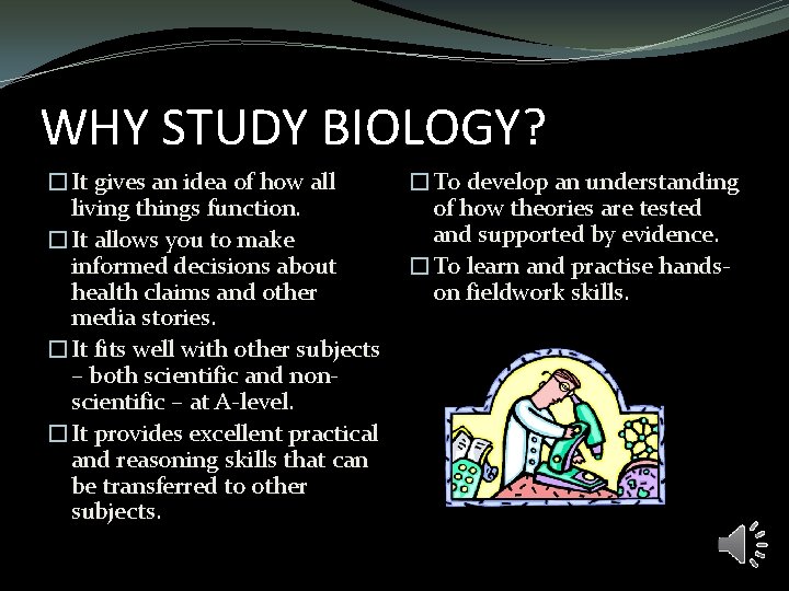 WHY STUDY BIOLOGY? �It gives an idea of how all living things function. �It WHY STUDY BIOLOGY? �It gives an idea of how all living things function. �It