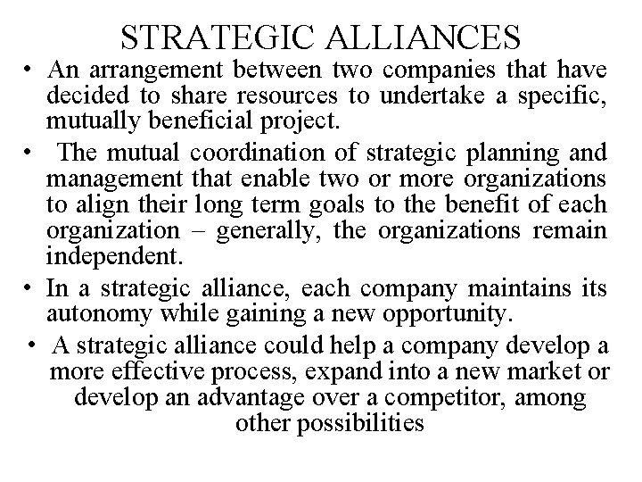 STRATEGIC ALLIANCES • An arrangement between two companies that have decided to share resources