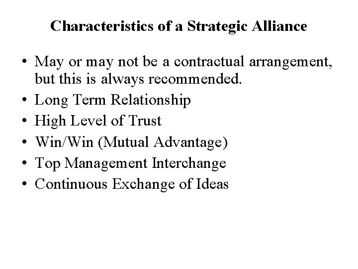 Characteristics of a Strategic Alliance • May or may not be a contractual arrangement,