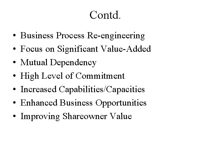 Contd. • • Business Process Re-engineering Focus on Significant Value-Added Mutual Dependency High Level