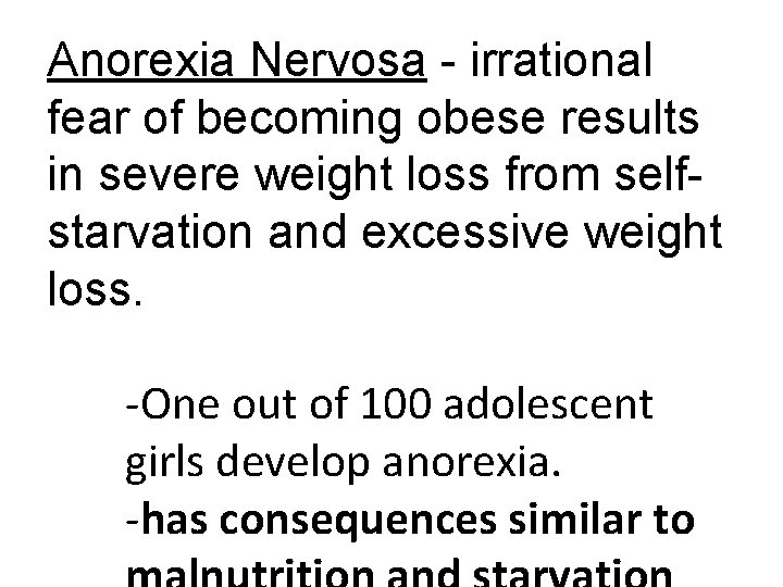 Anorexia Nervosa - irrational fear of becoming obese results in severe weight loss from