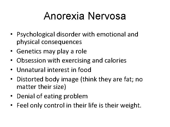 Anorexia Nervosa • Psychological disorder with emotional and physical consequences • Genetics may play