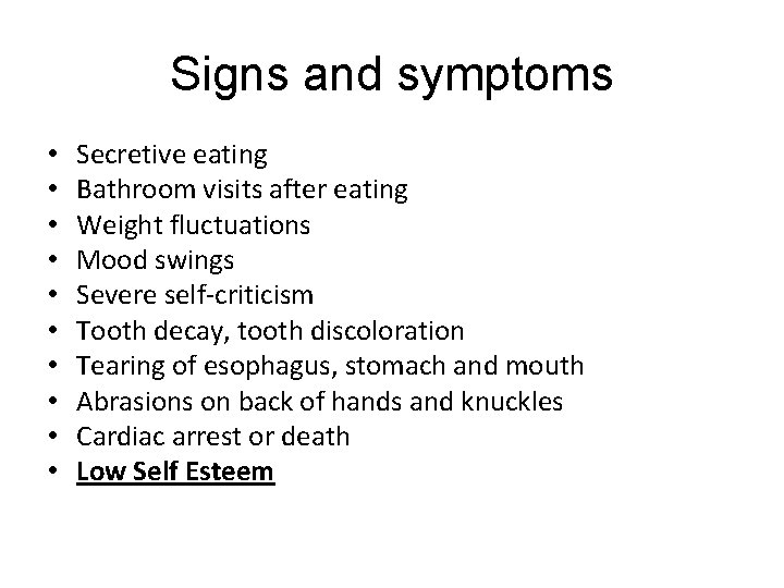 Signs and symptoms • • • Secretive eating Bathroom visits after eating Weight fluctuations