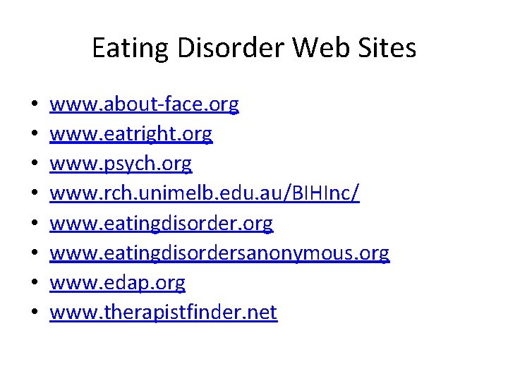 Eating Disorder Web Sites • • www. about-face. org www. eatright. org www. psych.