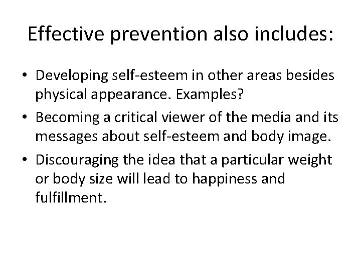 Effective prevention also includes: • Developing self-esteem in other areas besides physical appearance. Examples?