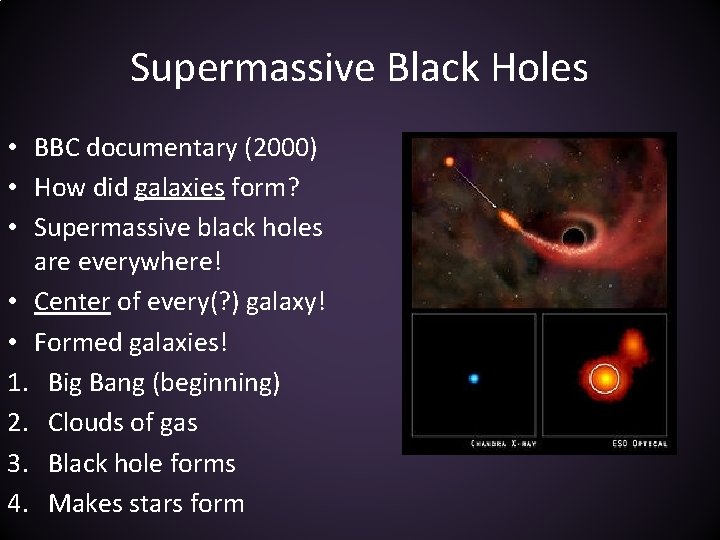 Supermassive Black Holes • BBC documentary (2000) • How did galaxies form? • Supermassive